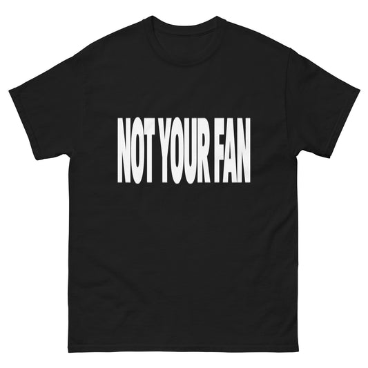 Not Your Fan T-Shirt