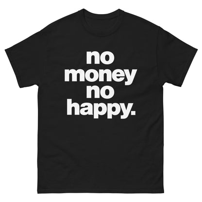 No Money No Happy T-Shirt