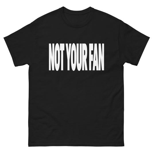 Not Your Fan T-Shirt