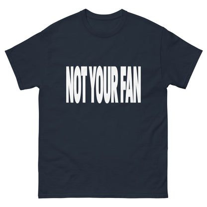 Not Your Fan T-Shirt