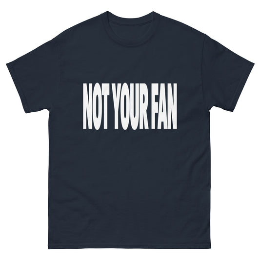 Not Your Fan T-Shirt