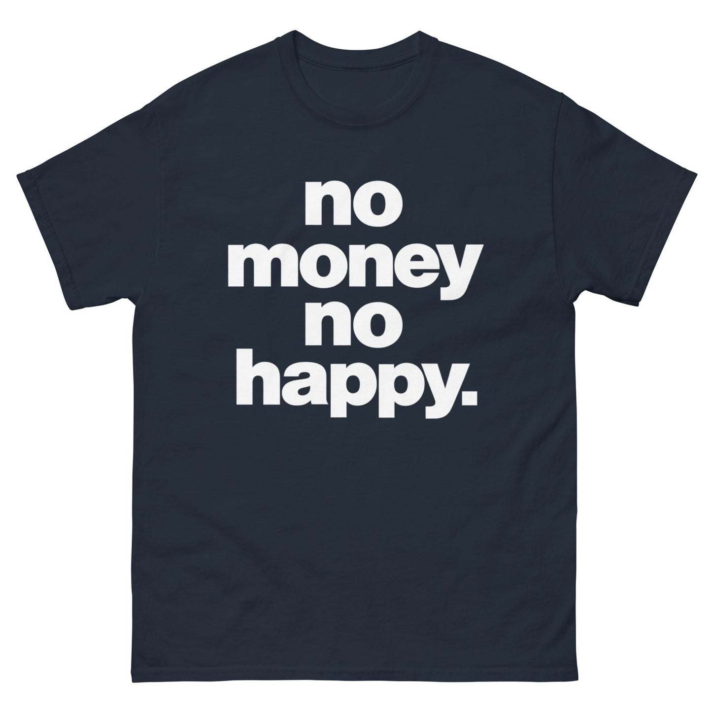 No Money No Happy T-Shirt