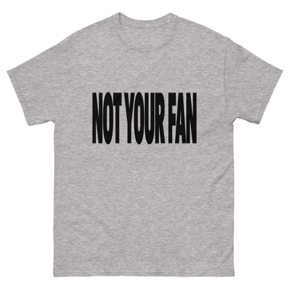 Not Your Fan T-Shirt