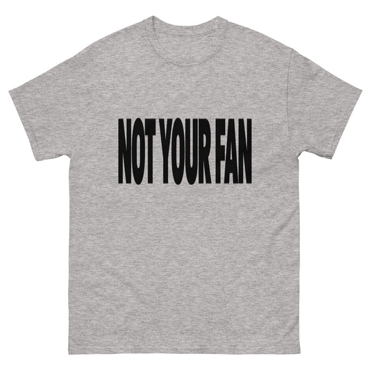 Not Your Fan T-Shirt