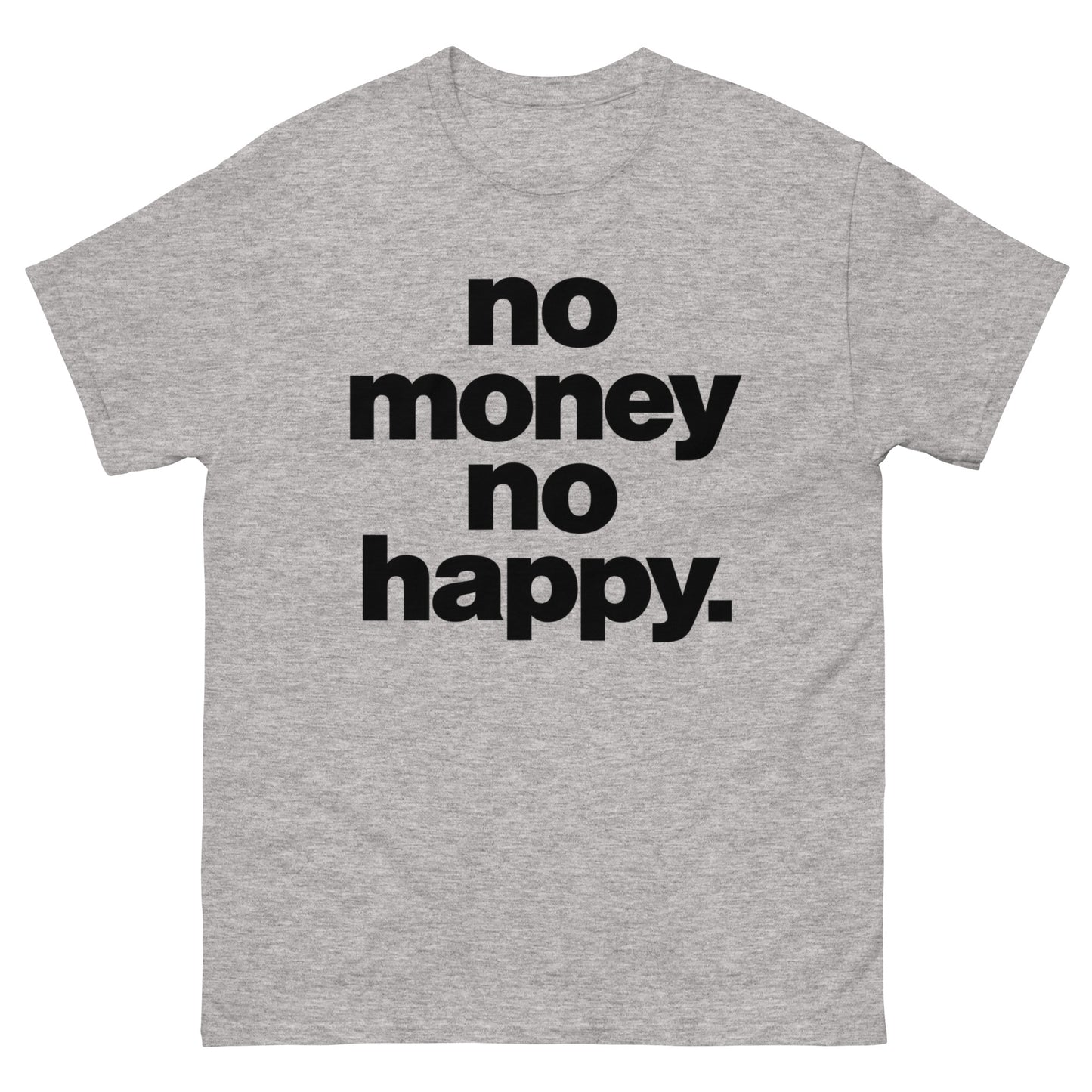 No Money No Happy T-Shirt