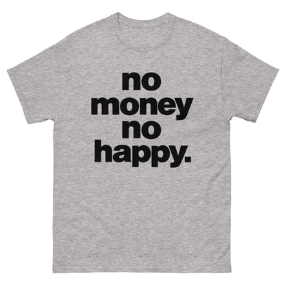 No Money No Happy T-Shirt