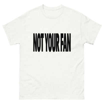 Not Your Fan T-Shirt