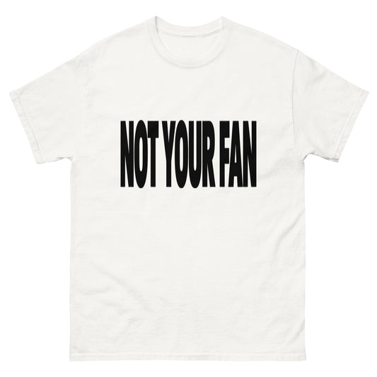 Not Your Fan T-Shirt