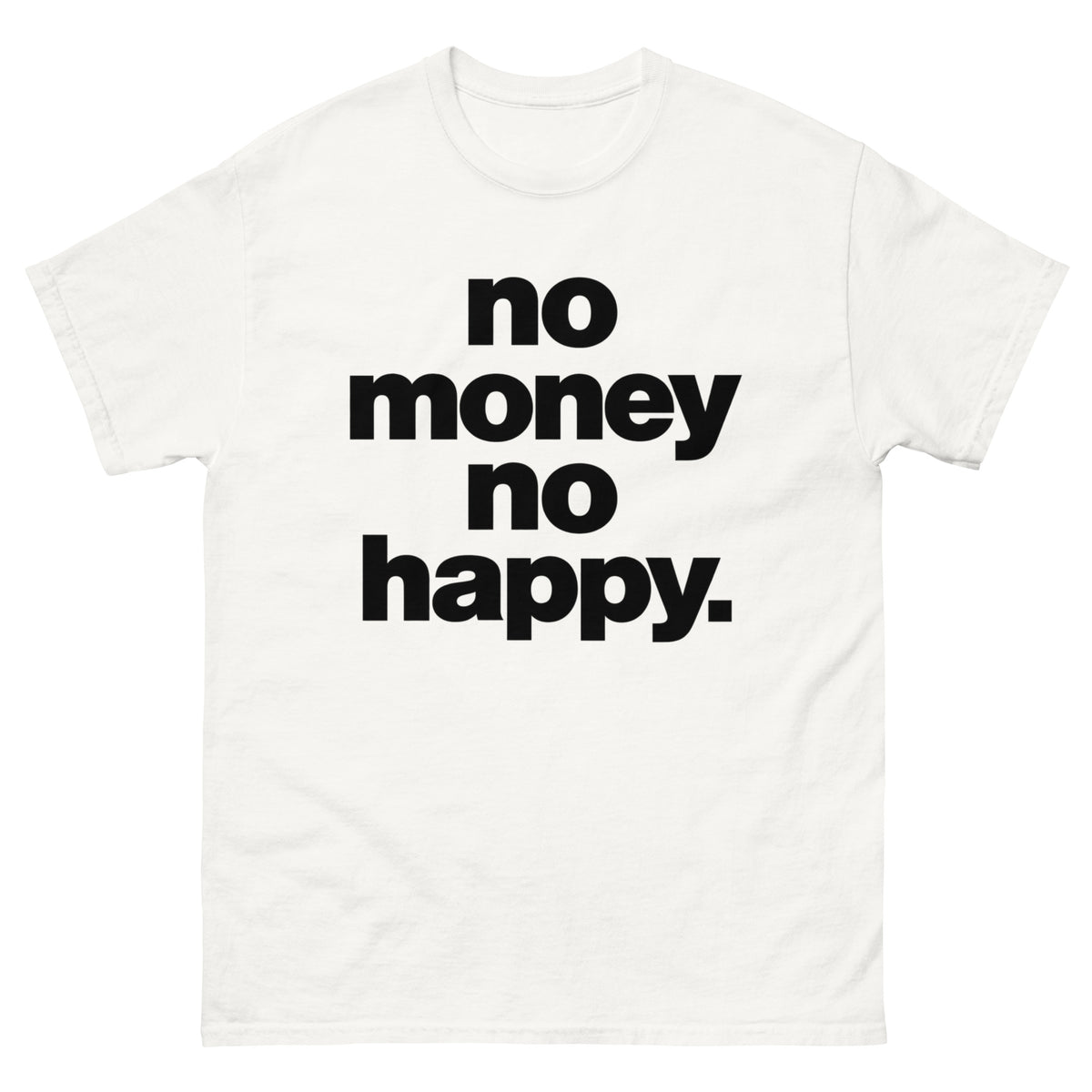 No Money No Happy T-Shirt