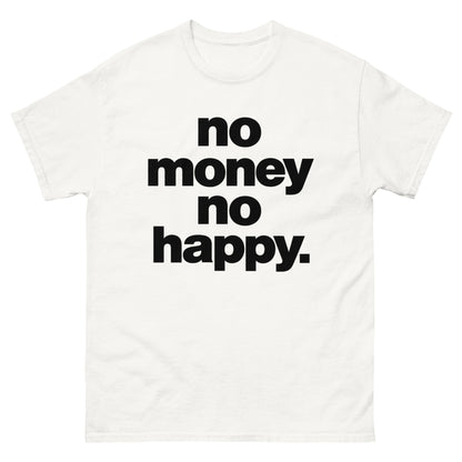 No Money No Happy T-Shirt
