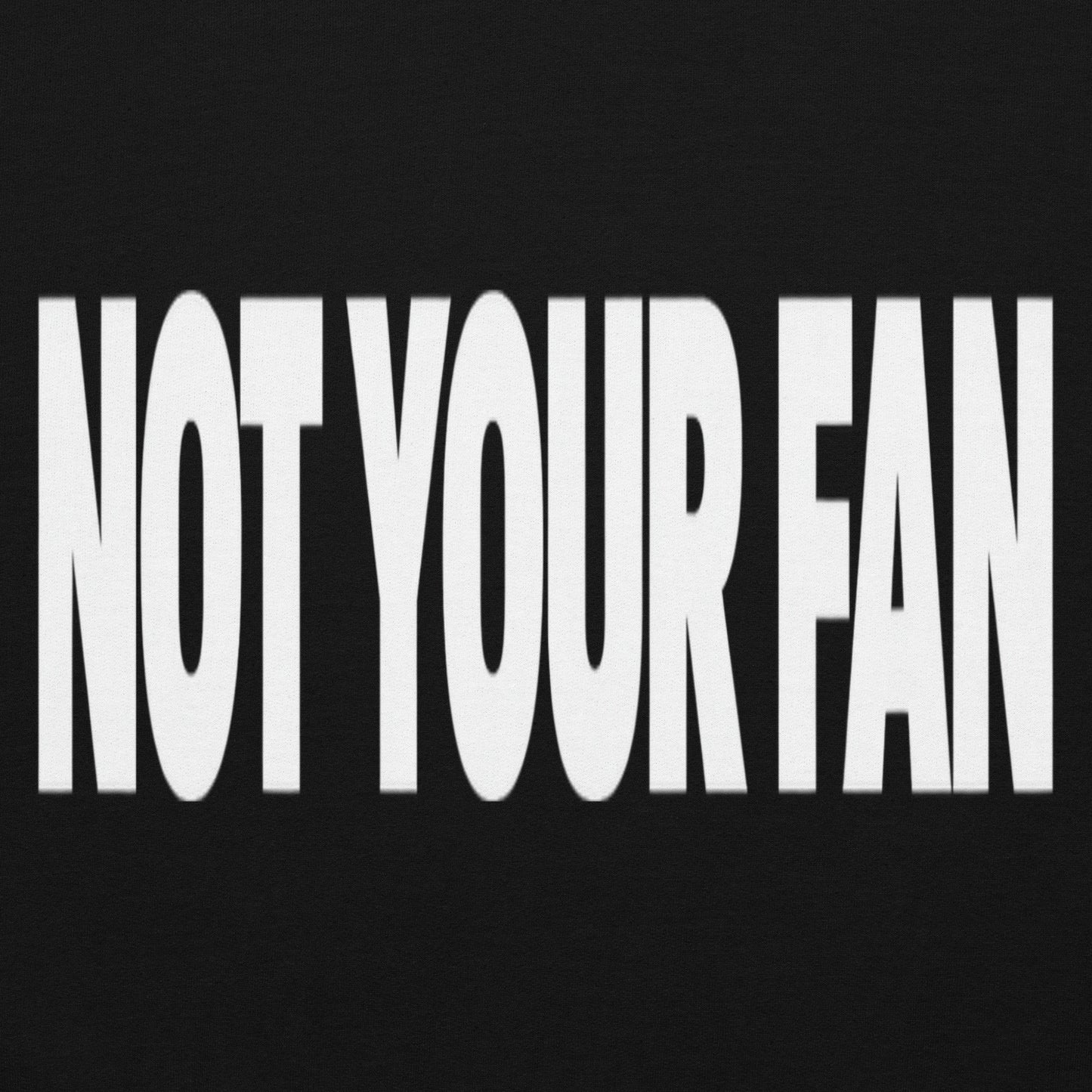 Not Your Fan T-Shirt