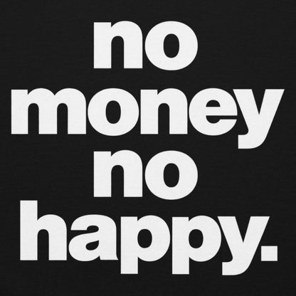 No Money No Happy Hoodie