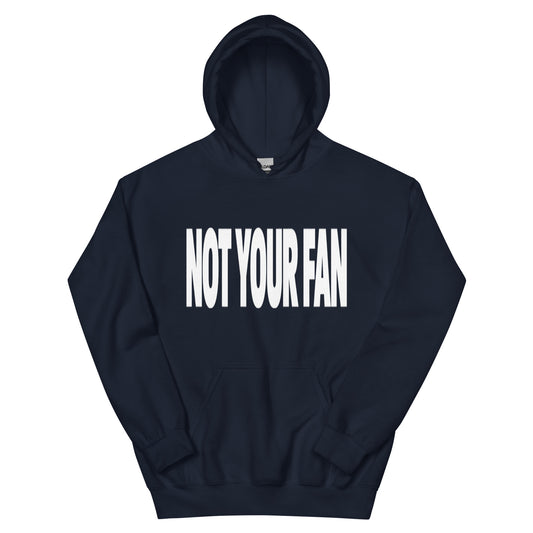 Not Your Fan Hoodie