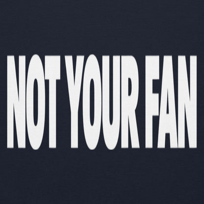 Not Your Fan T-Shirt