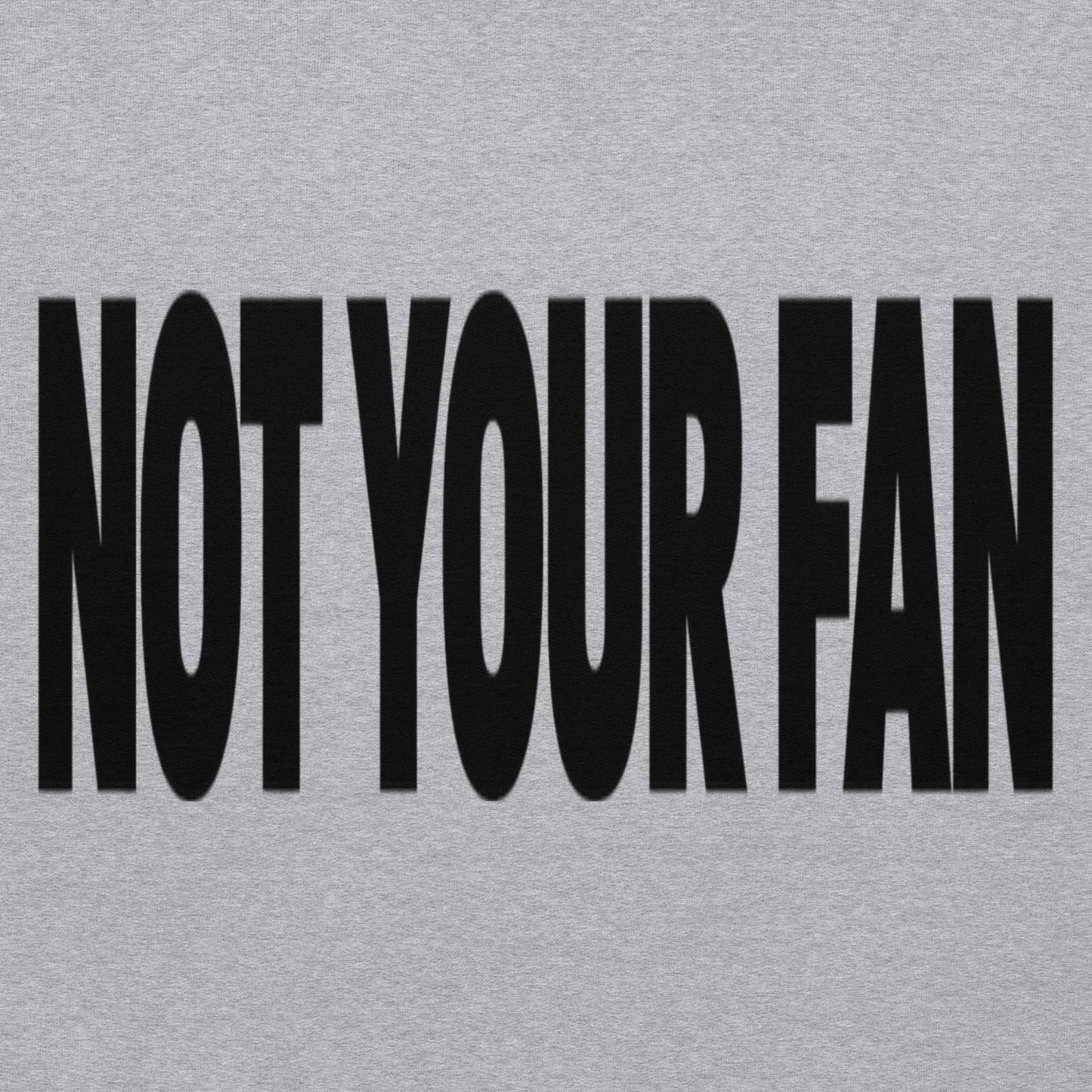 Not Your Fan Hoodie