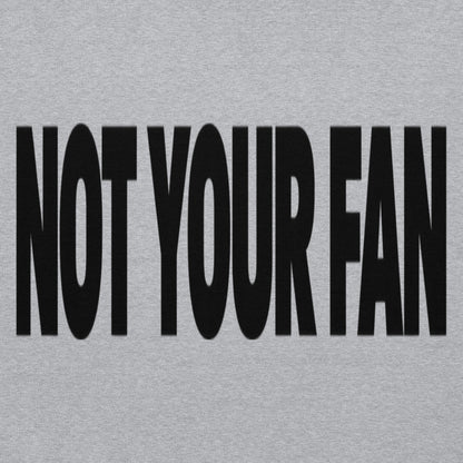 Not Your Fan Hoodie