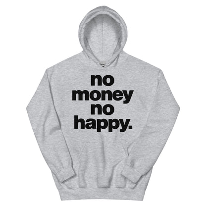 No Money No Happy Hoodie