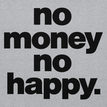 No Money No Happy Hoodie