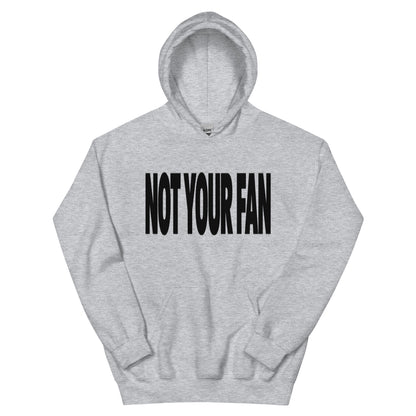 Not Your Fan Hoodie