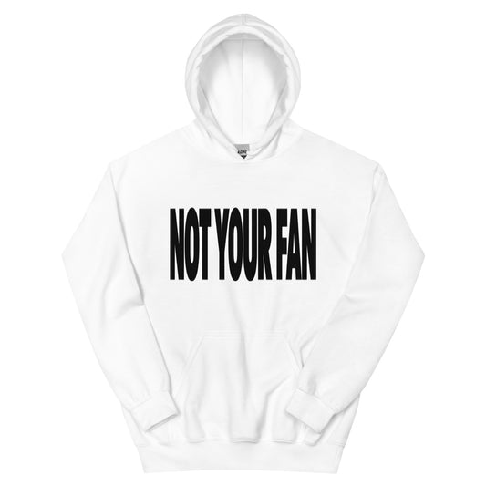 Not Your Fan Hoodie