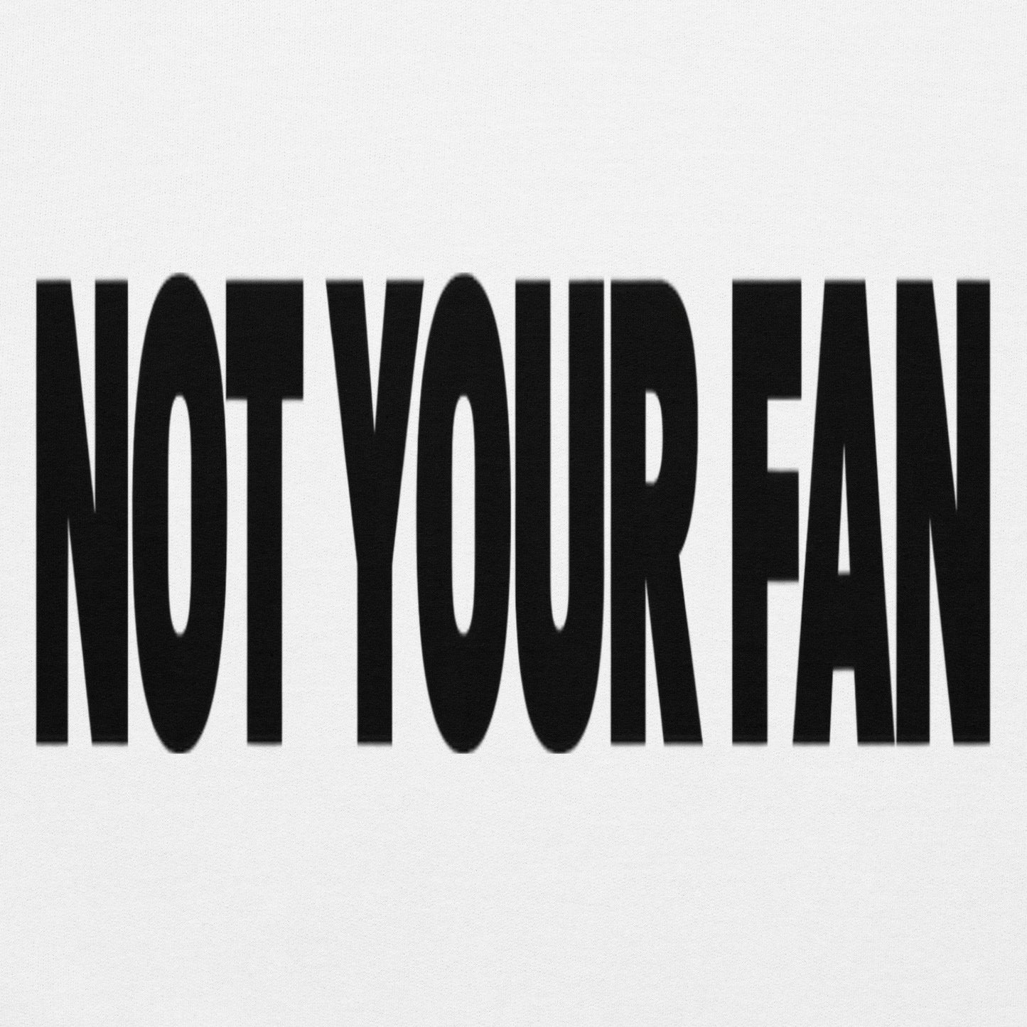 Not Your Fan T-Shirt